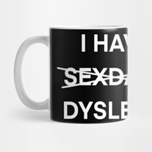 I have dyslexia Mug